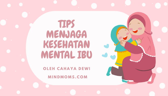 Tips Menjaga Kesehatan Mental Ibu Panduan Lengkap untuk Ibu yang Ingin Tetap Bahagia